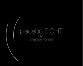 Placebo EIGHT by Sergey Koller