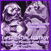 Experiential Ecstasy. Engineering Positive Emotional Flood States - 3 (Brian David Phillips)