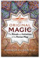 Original Magic: The Rituals and Initiations of the Persian Magi (Stephen E. Flowers Ph.D.)