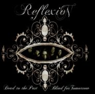REFLEXION - Dead To The Past, Blind For Tomorrow