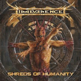 IRREVERENCE - Shreds Of Humanity