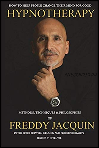 Hypnotherapy: Methods, Techniques and Philosophies (Freddy Jacquin)