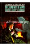 The Haunted Man and the Ghost's Bargain / Диккенс Чарльз