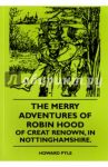 The Merry Adventures Of Robin Hood Of Great Renown, in Nottinghamshire / Pyle Howard