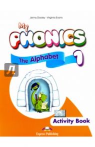 My Phonics 1. The Alphabet Activity Book. Рабочая тетрадь / Evans Virginia, Дули Дженни