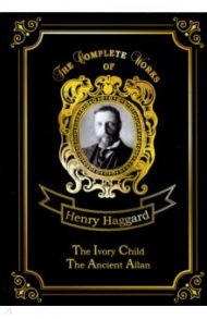 The Ivory Child & Ancient Allan / Haggard Henry Rider
