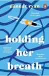 Holding Her Breath / Ryan Eimear