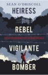 Heiress, Rebel, Vigilante, Bomber. The Extraordinary Life of Rose Dugdale / O`Driscoll Sean