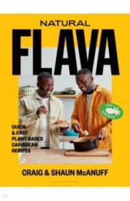 Natural Flava. Quick & Easy Plant-Based Caribbean Recipes / McAnuff Craig, McAnuff Shaun