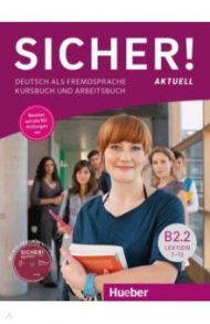 Sicher! aktuell B2.2. Kurs- und Arbeitsbuch mit MP3-CD zum Arbeitsbuch, Lektion 7-12 / Perlmann-Balme Michaela, Matussek Magdalena, Schwalb Susanne