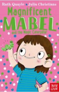 Magnificent Mabel and the Magic Caterpillar / Quayle Ruth