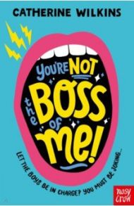 You’re Not the Boss of Me! / Wilkins Catherine