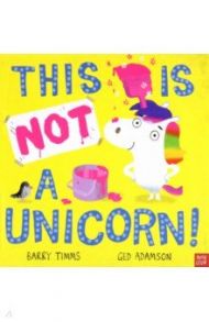 This is NOT a Unicorn! / Timms Barry