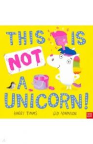 This is NOT a Unicorn! / Timms Barry