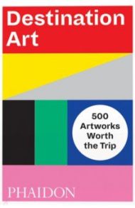 Destination Art. 500 Artworks Worth the Trip / Delgado Lisa, Mehler Raina, McGovern-Basa Eva
