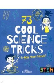 73 Cool Science Tricks to Wow Your Friends! / Claybourne Anna