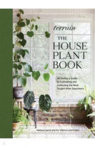 Terrain. The Houseplant Book. An Insider's Guide to Cultivating and Collecting / Lowrie Melissa