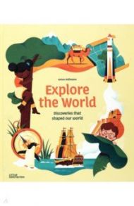 Explore the World. Discoveries That Shaped Our World / Hallmann Anton